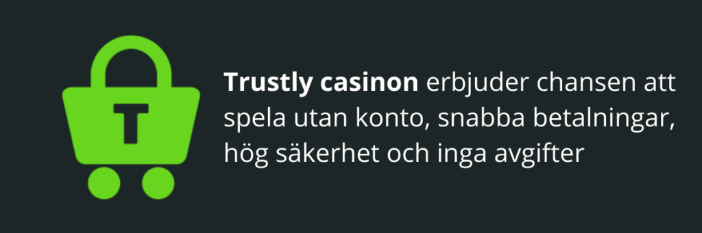 Spela utan konto, snabba betalningar, hög säkerhet och inga avgifter på casino med Trustly